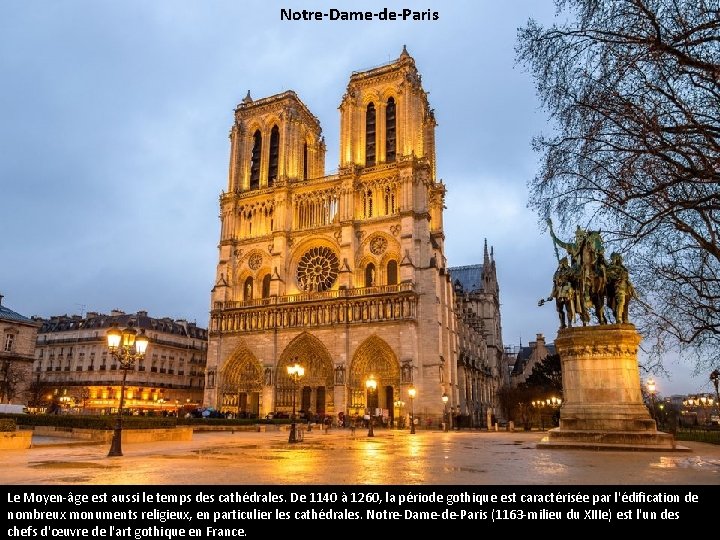 Notre-Dame-de-Paris Le Moyen-âge est aussi le temps des cathédrales. De 1140 à 1260, la