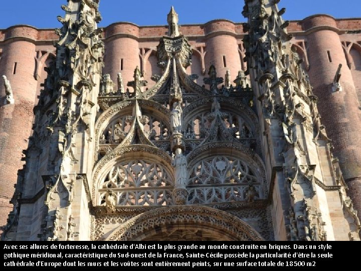 La cathédrale Sainte-Cécile d’Albi Avec ses allures de forteresse, la cathédrale d'Albi est la