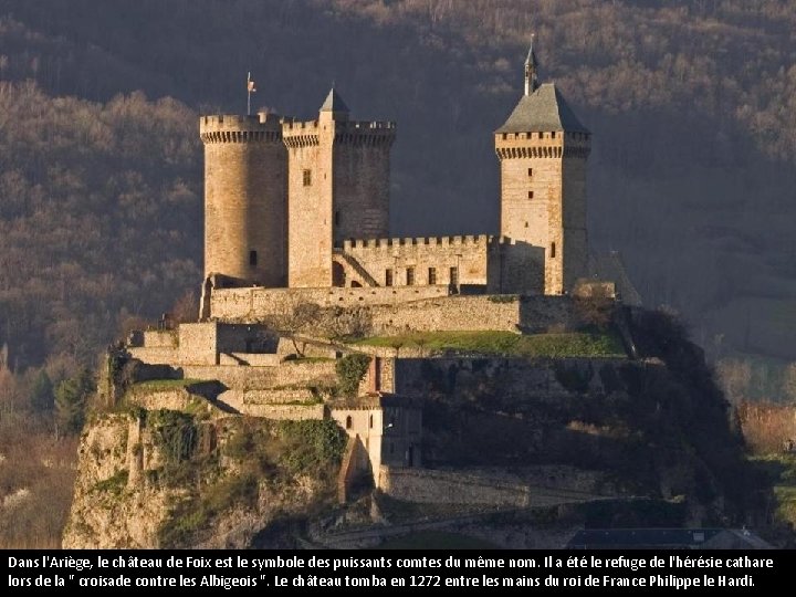 Le château de Foix Dans l'Ariège, le château de Foix est le symbole des