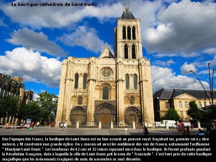 La basilique-cathédrale de Saint-Denis Dès l'époque des Francs, la basilique de Saint-Denis est un