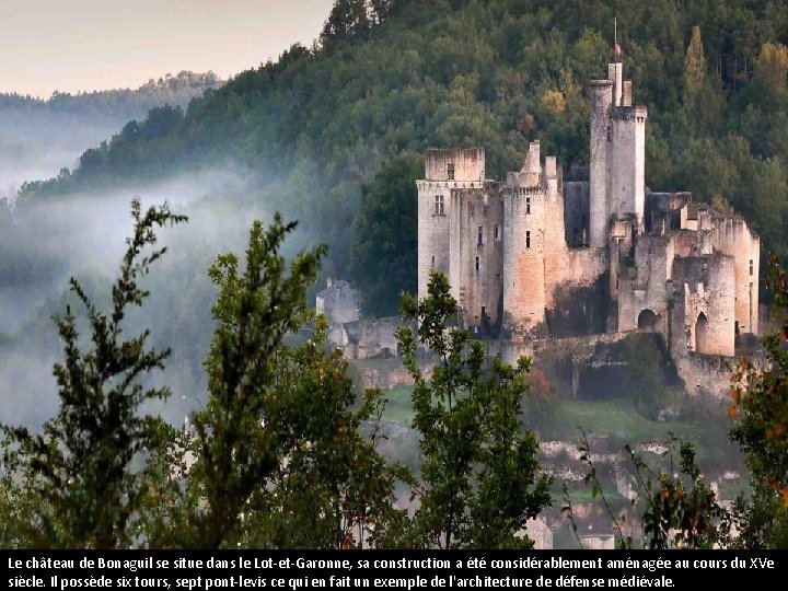 Le château du Bonaguil Le château de Bonaguil se situe dans le Lot-et-Garonne, sa