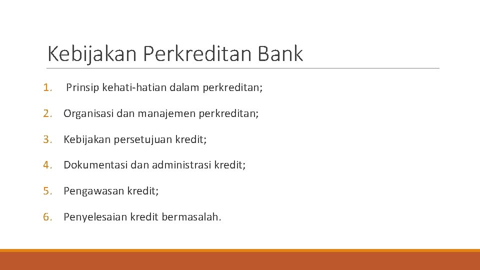 Kebijakan Perkreditan Bank 1. Prinsip kehati-hatian dalam perkreditan; 2. Organisasi dan manajemen perkreditan; 3.