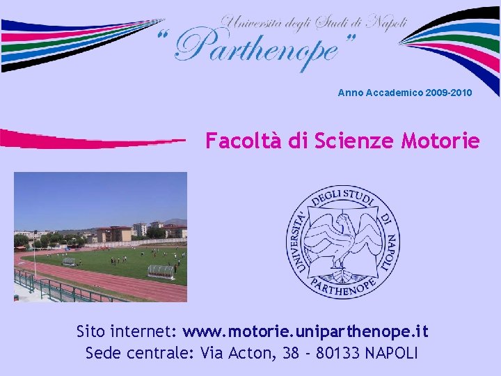 Anno Accademico 2009 -2010 Facoltà di Scienze Motorie Sito internet: www. motorie. uniparthenope. it