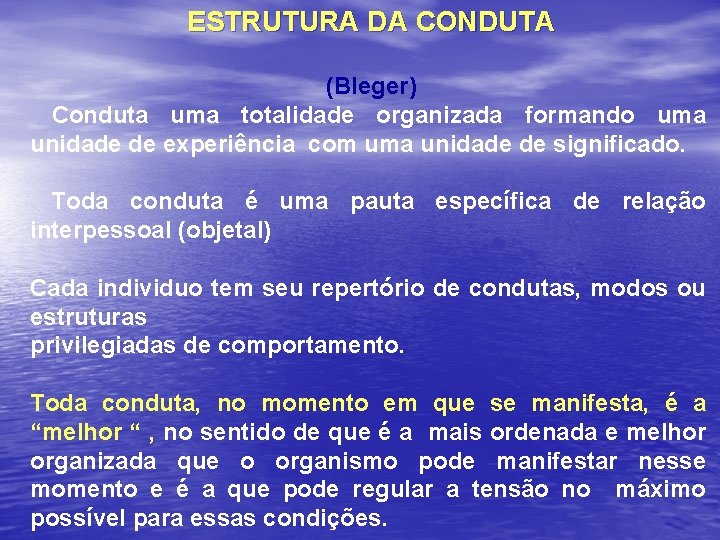 ESTRUTURA DA CONDUTA (Bleger) Conduta uma totalidade organizada formando uma unidade de experiência com