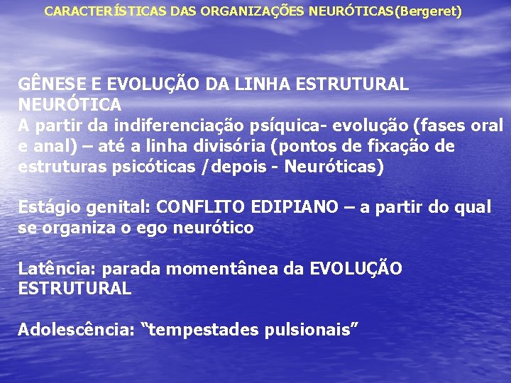 CARACTERÍSTICAS DAS ORGANIZAÇÕES NEURÓTICAS(Bergeret) GÊNESE E EVOLUÇÃO DA LINHA ESTRUTURAL NEURÓTICA A partir da