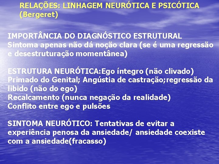 RELAÇÕES: LINHAGEM NEURÓTICA E PSICÓTICA (Bergeret) IMPORT NCIA DO DIAGNÓSTICO ESTRUTURAL Sintoma apenas não