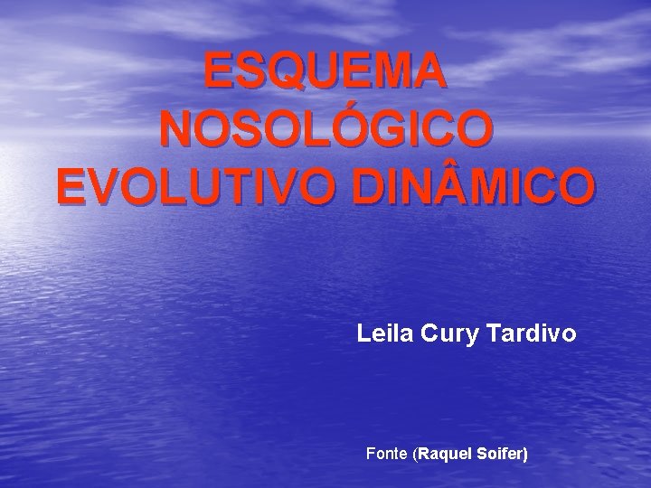 ESQUEMA NOSOLÓGICO EVOLUTIVO DIN MICO Leila Cury Tardivo Fonte (Raquel Soifer) 