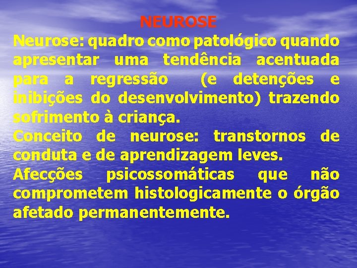 NEUROSE Neurose: quadro como patológico quando apresentar uma tendência acentuada para a regressão (e