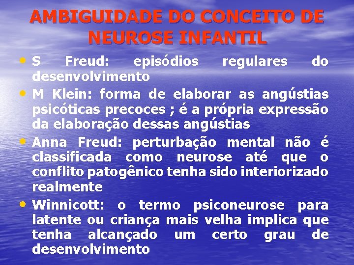 AMBIGUIDADE DO CONCEITO DE NEUROSE INFANTIL • S • • • Freud: episódios regulares