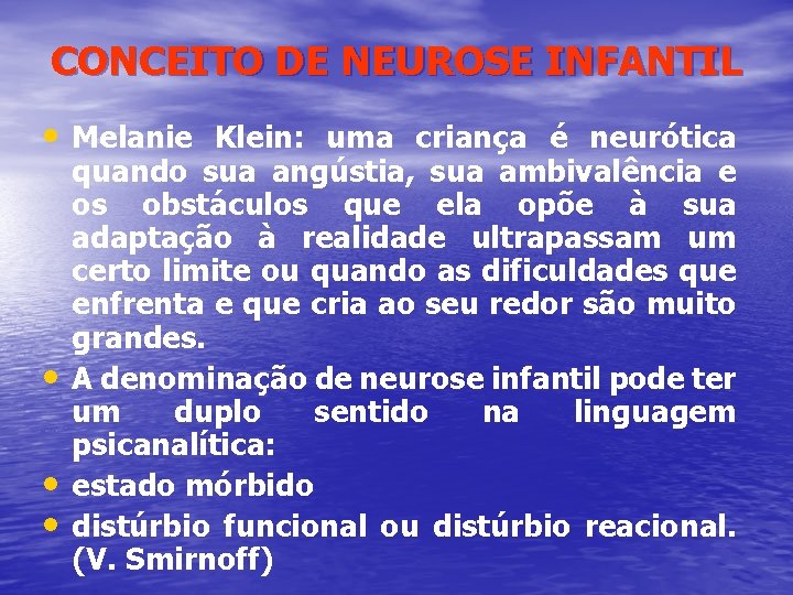 CONCEITO DE NEUROSE INFANTIL • Melanie Klein: uma criança é neurótica • • •