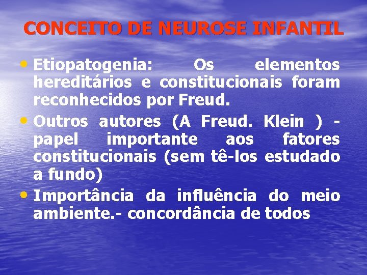 CONCEITO DE NEUROSE INFANTIL • Etiopatogenia: Os elementos hereditários e constitucionais foram reconhecidos por