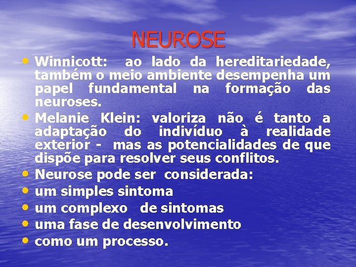  • Winnicott: • • • NEUROSE ao lado da hereditariedade, também o meio