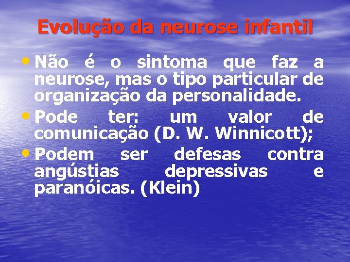 Evolução da neurose infantil • Não é o sintoma que faz a neurose, mas