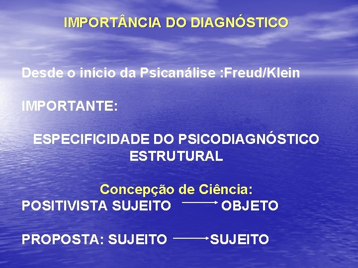 IMPORT NCIA DO DIAGNÓSTICO Desde o início da Psicanálise : Freud/Klein IMPORTANTE: ESPECIFICIDADE DO