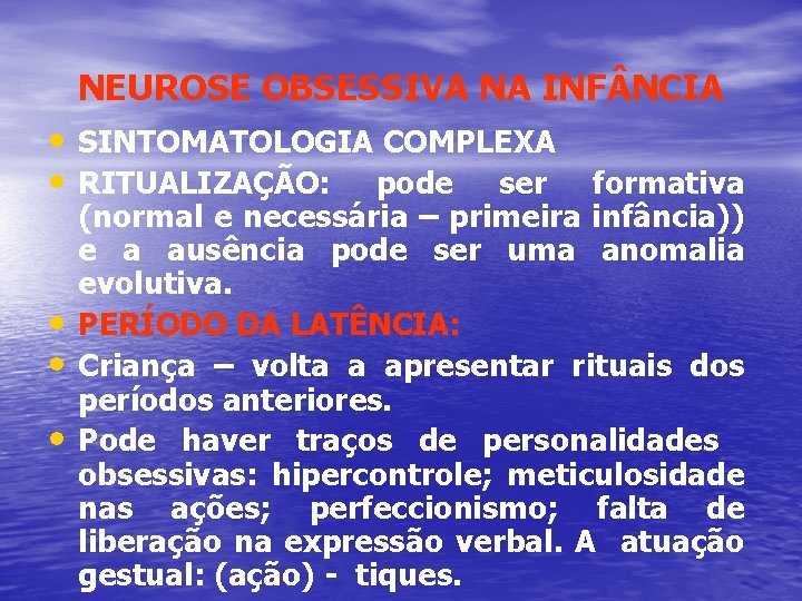 NEUROSE OBSESSIVA NA INF NCIA • SINTOMATOLOGIA COMPLEXA • RITUALIZAÇÃO: pode ser formativa •