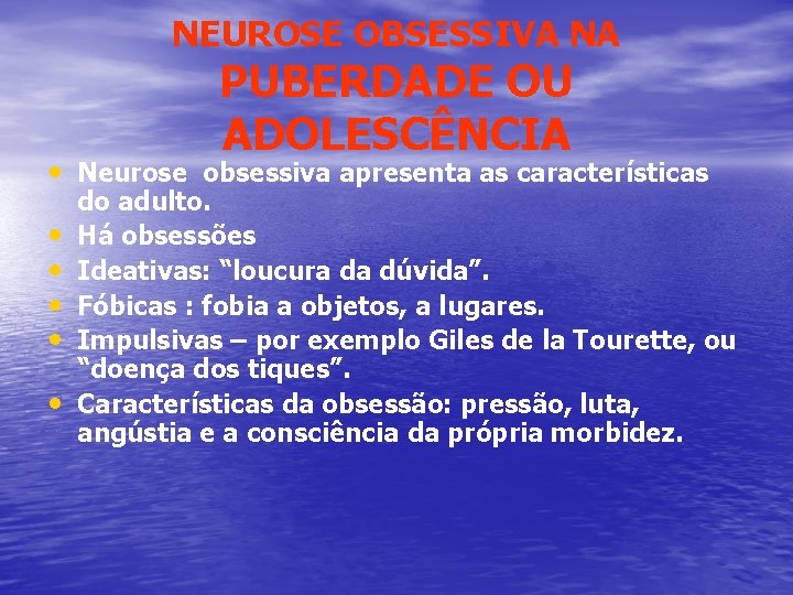 NEUROSE OBSESSIVA NA PUBERDADE OU ADOLESCÊNCIA • Neurose obsessiva apresenta as características • •