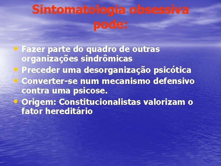 Sintomatologia obsessiva pode: • Fazer parte do quadro de outras • • • organizações