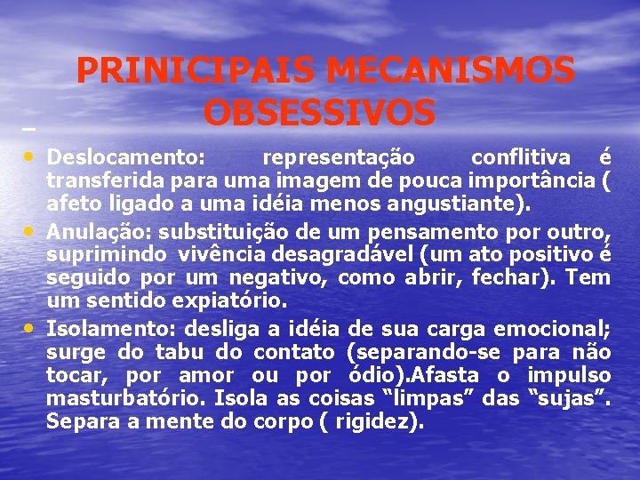 – PRINICIPAIS MECANISMOS OBSESSIVOS • Deslocamento: • • representação conflitiva é transferida para uma