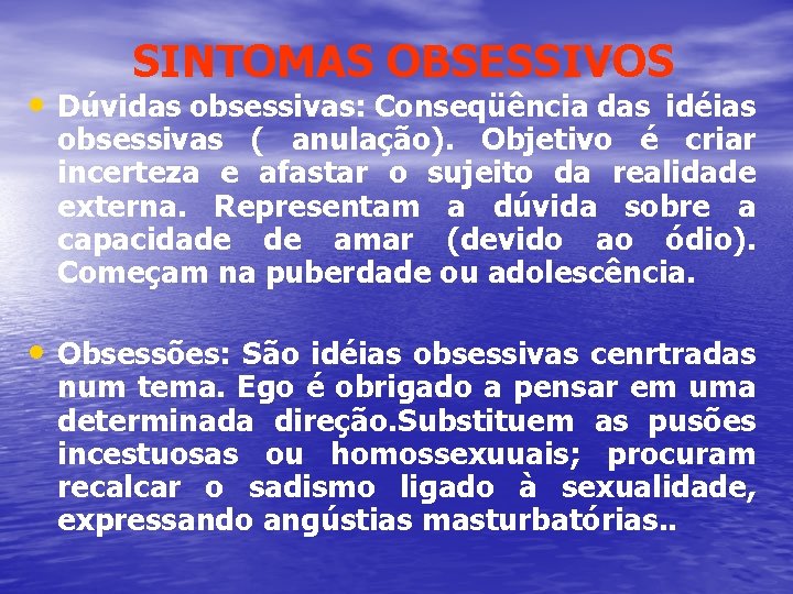 SINTOMAS OBSESSIVOS • Dúvidas obsessivas: Conseqüência das idéias obsessivas ( anulação). Objetivo é criar