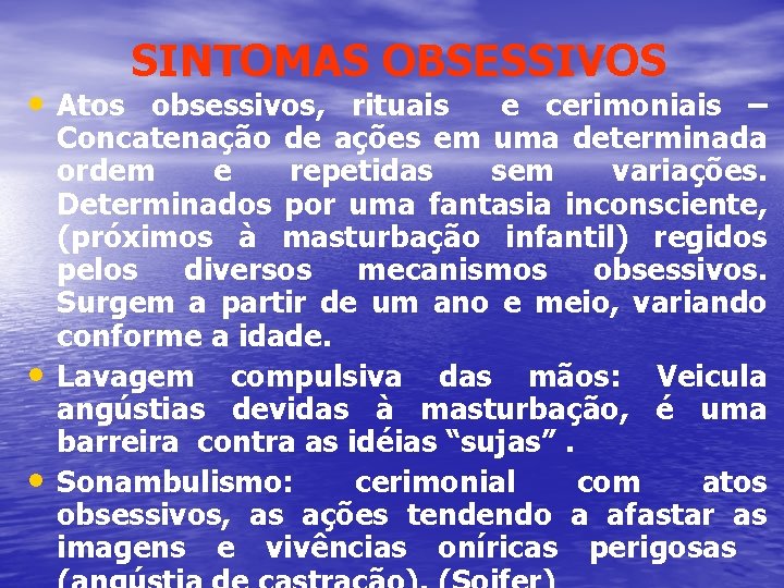 SINTOMAS OBSESSIVOS • Atos obsessivos, rituais • • e cerimoniais – Concatenação de ações