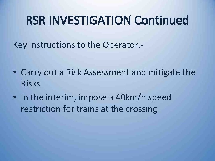 RSR INVESTIGATION Continued Key Instructions to the Operator: - • Carry out a Risk