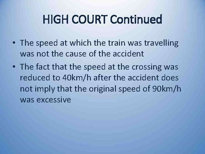 HIGH COURT Continued • The speed at which the train was travelling was not