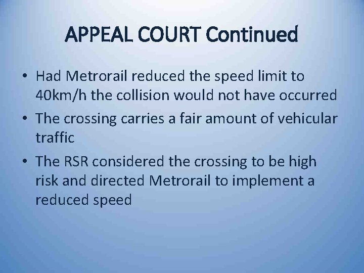 APPEAL COURT Continued • Had Metrorail reduced the speed limit to 40 km/h the