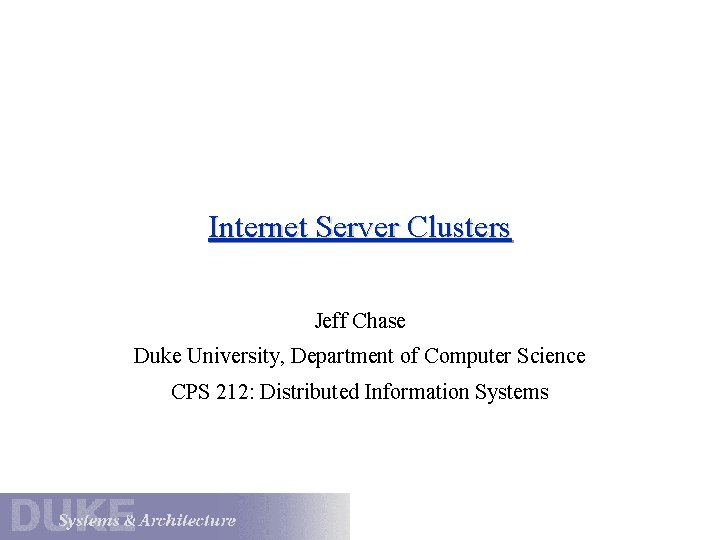 Internet Server Clusters Jeff Chase Duke University, Department of Computer Science CPS 212: Distributed