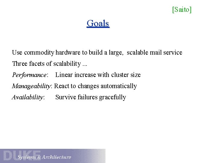 [Saito] Goals Use commodity hardware to build a large, scalable mail service Three facets