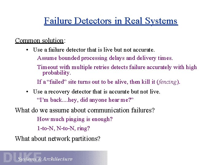 Failure Detectors in Real Systems Common solution: • Use a failure detector that is