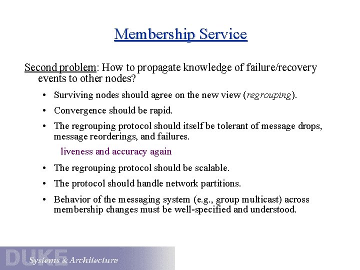 Membership Service Second problem: How to propagate knowledge of failure/recovery events to other nodes?