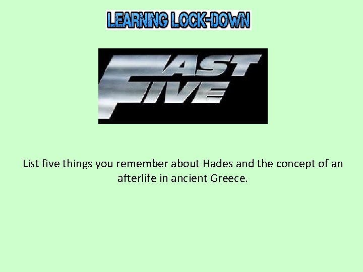 List five things you remember about Hades and the concept of an afterlife in