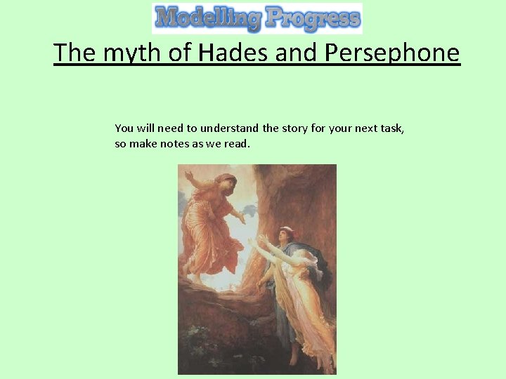 The myth of Hades and Persephone You will need to understand the story for
