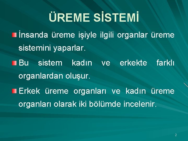 ÜREME SİSTEMİ İnsanda üreme işiyle ilgili organlar üreme sistemini yaparlar. Bu sistem kadın ve