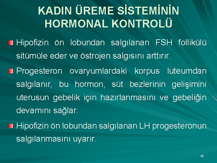 KADIN ÜREME SİSTEMİNİN HORMONAL KONTROLÜ Hipofizin ön lobundan salgılanan FSH follikülü sitümüle eder ve