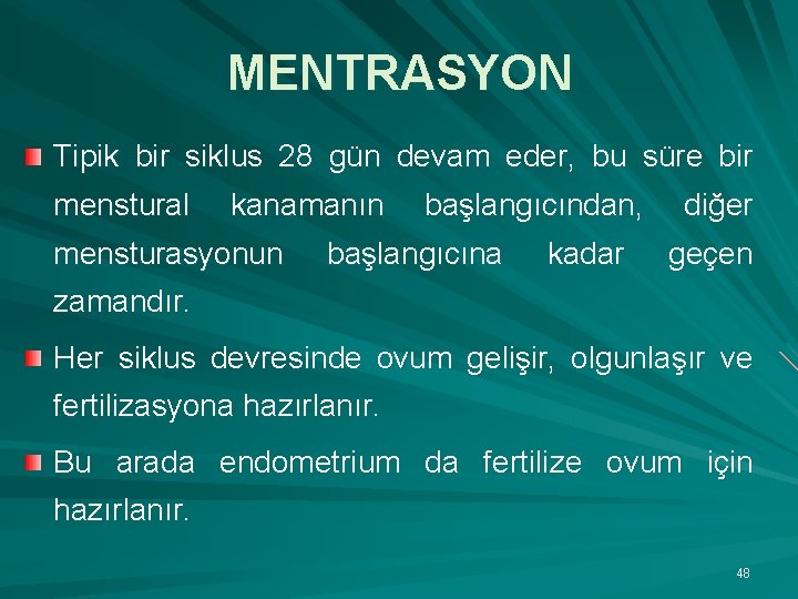 MENTRASYON Tipik bir siklus 28 gün devam eder, bu süre bir menstural kanamanın mensturasyonun