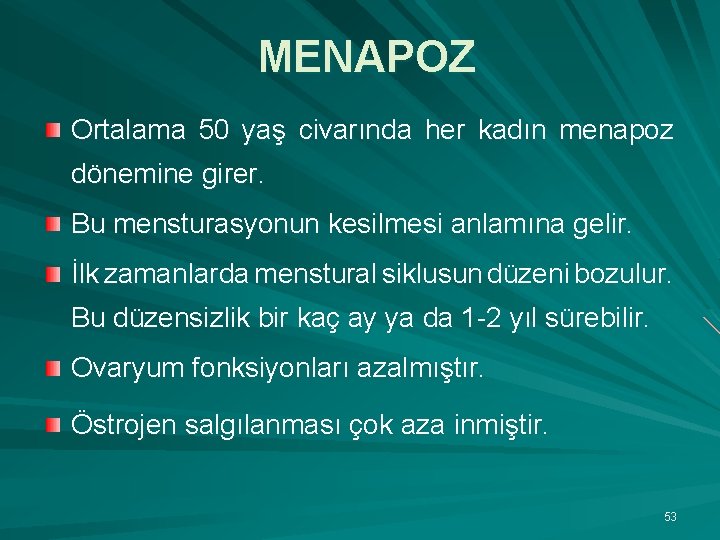 MENAPOZ Ortalama 50 yaş civarında her kadın menapoz dönemine girer. Bu mensturasyonun kesilmesi anlamına