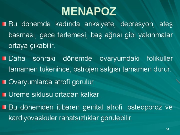 MENAPOZ Bu dönemde kadında anksiyete, depresyon, ateş basması, gece terlemesi, baş ağrısı gibi yakınmalar