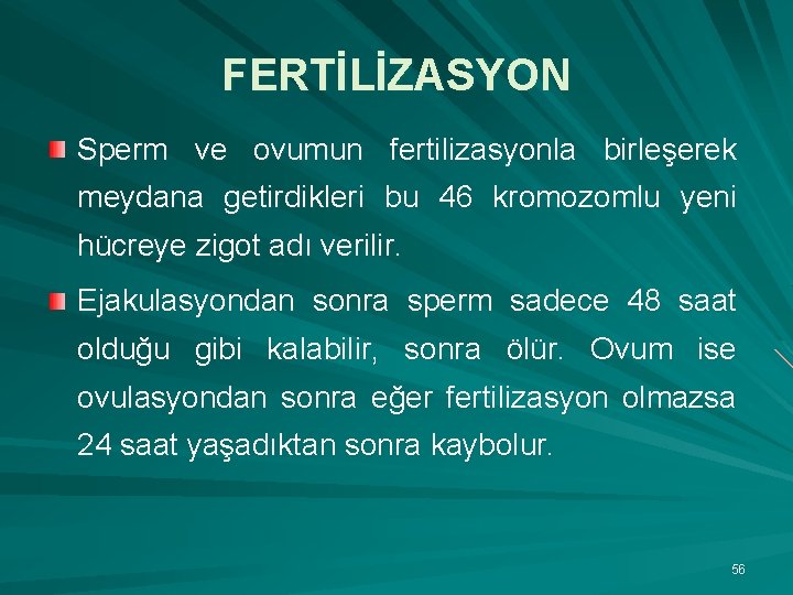 FERTİLİZASYON Sperm ve ovumun fertilizasyonla birleşerek meydana getirdikleri bu 46 kromozomlu yeni hücreye zigot