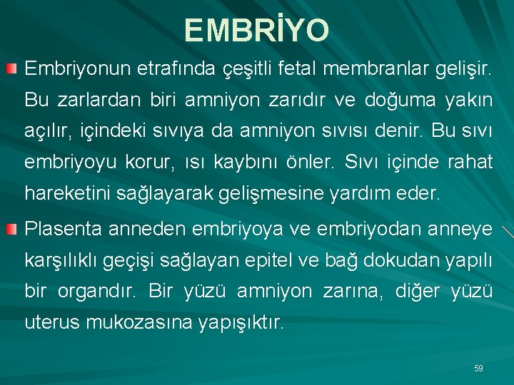 EMBRİYO Embriyonun etrafında çeşitli fetal membranlar gelişir. Bu zarlardan biri amniyon zarıdır ve doğuma