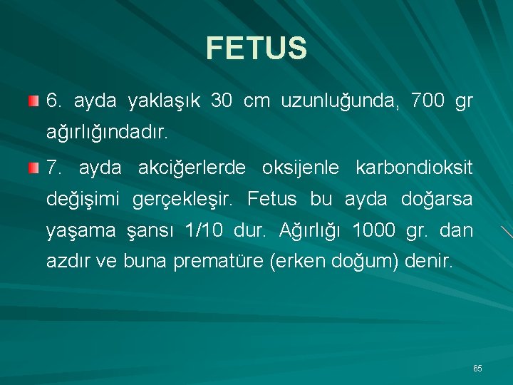 FETUS 6. ayda yaklaşık 30 cm uzunluğunda, 700 gr ağırlığındadır. 7. ayda akciğerlerde oksijenle