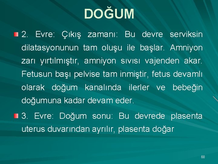 DOĞUM 2. Evre: Çıkış zamanı: Bu devre serviksin dilatasyonunun tam oluşu ile başlar. Amniyon