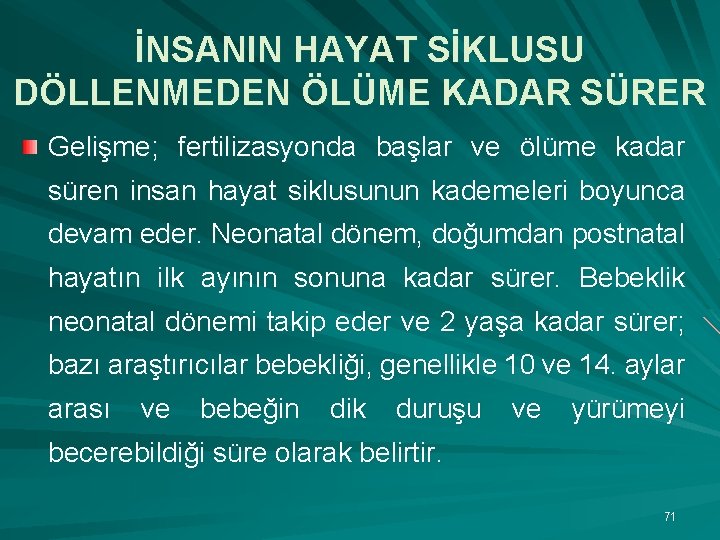 İNSANIN HAYAT SİKLUSU DÖLLENMEDEN ÖLÜME KADAR SÜRER Gelişme; fertilizasyonda başlar ve ölüme kadar süren