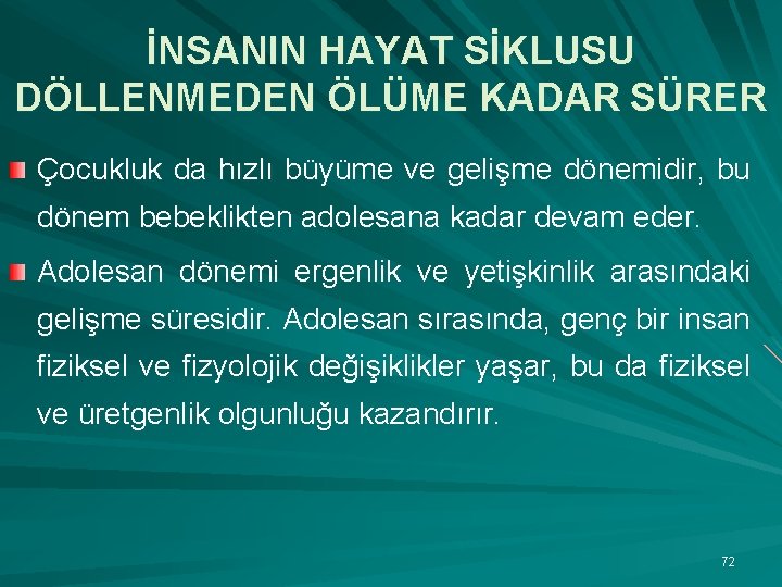 İNSANIN HAYAT SİKLUSU DÖLLENMEDEN ÖLÜME KADAR SÜRER Çocukluk da hızlı büyüme ve gelişme dönemidir,