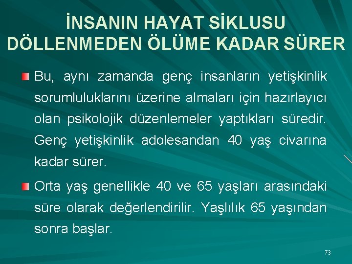 İNSANIN HAYAT SİKLUSU DÖLLENMEDEN ÖLÜME KADAR SÜRER Bu, aynı zamanda genç insanların yetişkinlik sorumluluklarını