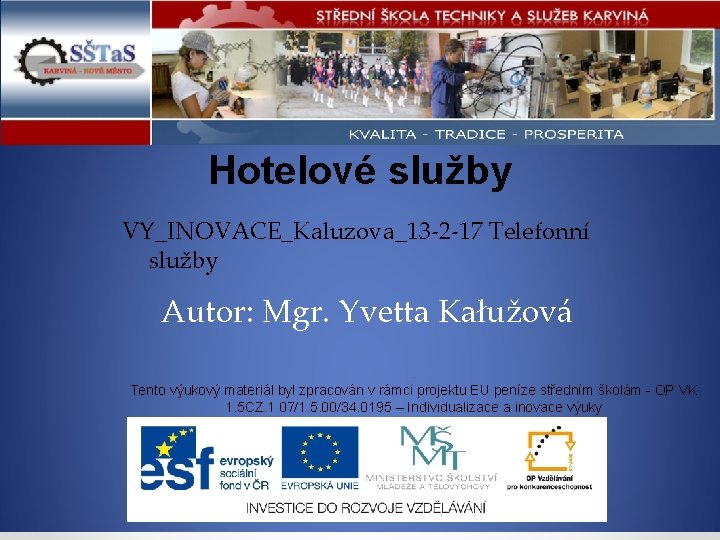 Hotelové služby VY_INOVACE_Kaluzova_13 -2 -17 Telefonní služby Autor: Mgr. Yvetta Kałužová. Tento výukový materiál