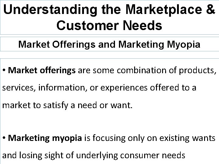 Understanding the Marketplace & Customer Needs Market Offerings and Marketing Myopia • Market offerings