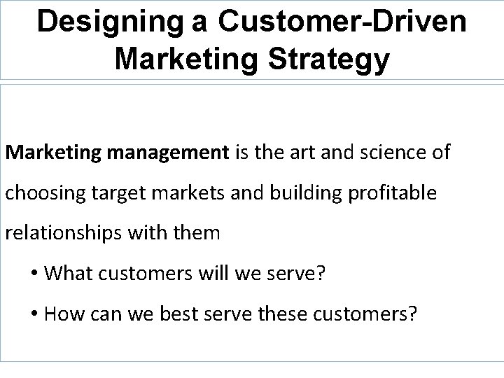 Designing a Customer-Driven Marketing Strategy Marketing management is the art and science of choosing