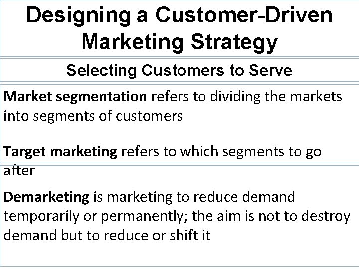 Designing a Customer-Driven Marketing Strategy Selecting Customers to Serve Market segmentation refers to dividing
