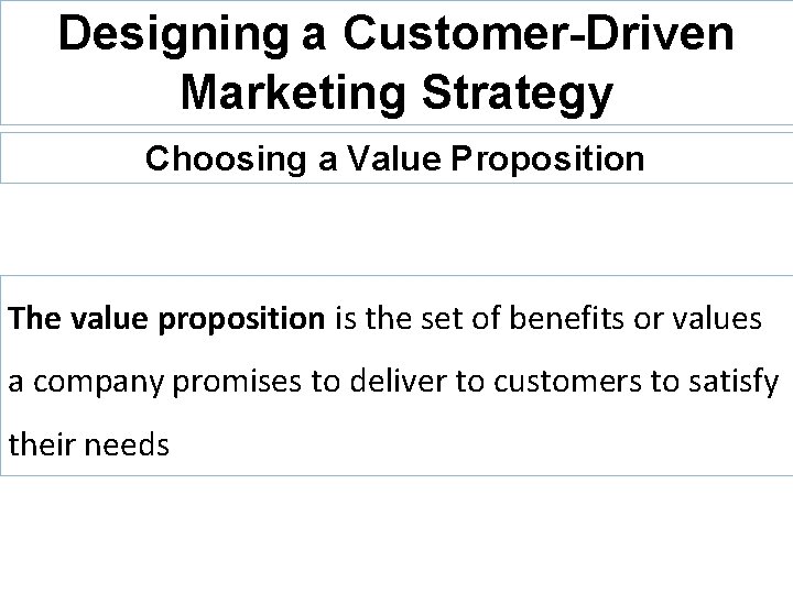 Designing a Customer-Driven Marketing Strategy Choosing a Value Proposition The value proposition is the
